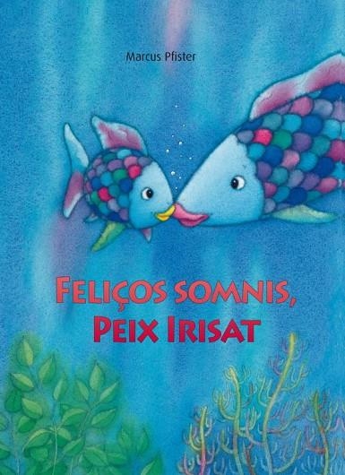 FELIÇOS SOMNIS,PEIX IRISAT | 9788448833862 | PFISTER,MARCUS | Llibreria Geli - Llibreria Online de Girona - Comprar llibres en català i castellà