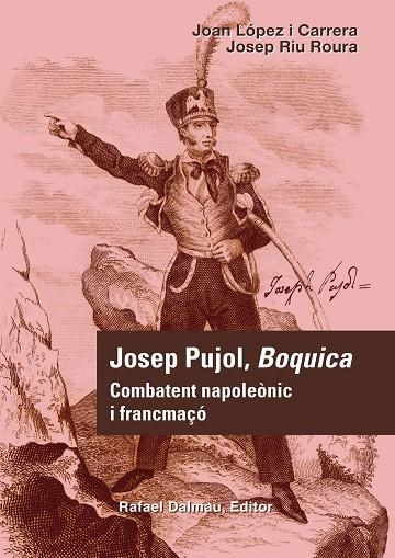 JOSEP PUJOL,BOQUICA.COMBATENT NAPOLEÒNIC I FRANCMAÇÓ | 9788423207688 | LÓPEZ I CARRERA,JOAN/RIU ROURA,JOSEP | Llibreria Geli - Llibreria Online de Girona - Comprar llibres en català i castellà