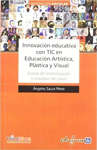 INNOVACION EDUCATIVA CON TIC EN EDUCACION ARTISTICA,PLASTICA Y VISUAL | 9788467663723 | SAURA PEREZ,ANGELES | Llibreria Geli - Llibreria Online de Girona - Comprar llibres en català i castellà