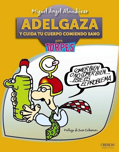 ADELGAZA Y CUIDA TU CUERPO COMIENDO SANO PARA TORPES | 9788441531611 | ALMODOVAR,MIGUEL ANGEL | Llibreria Geli - Llibreria Online de Girona - Comprar llibres en català i castellà