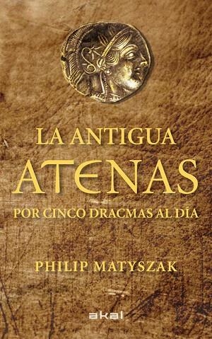 LA ANTIGUA ATENAS POR CINCO DRACMAS AL DIA | 9788446035183 | MATYSZAK,P | Llibreria Geli - Llibreria Online de Girona - Comprar llibres en català i castellà