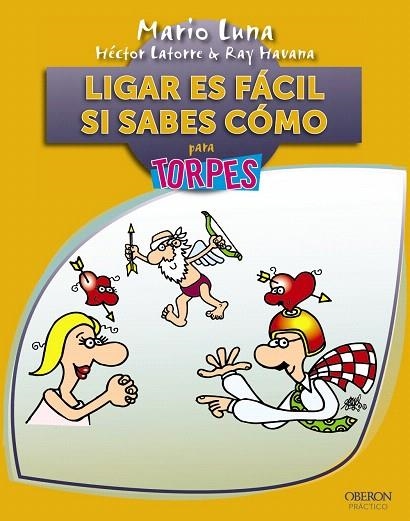 LIGAR ES FÁCIL SI SABES CÓMO PARA TORPES | 9788441531604 | LUNA,MARIO/LATORRE,HECTOR/HAVANA,RAY | Llibreria Geli - Llibreria Online de Girona - Comprar llibres en català i castellà