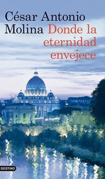 DONDE LA ETERNIDAD ENVEJECE | 9788423317875 | MOLINA,CÉSAR ANTONIO | Libreria Geli - Librería Online de Girona - Comprar libros en catalán y castellano