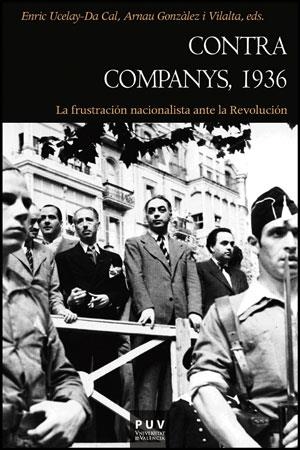 CONTRA COMPANYS,1936.LA FRUSTRACIÓN NACIONALISTA ANTE LA REVOLUCIÓN | 9788437088181 | UCELAY-DA CAL,ENRIC/GONZÁLEZ I VILALTA,ARNAU | Libreria Geli - Librería Online de Girona - Comprar libros en catalán y castellano