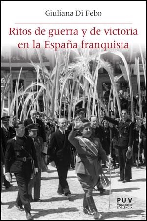 RITOS DE GUERRA Y DE VICTORIA EN LA ESPAÑA FRANQUISTA | 9788437088334 | DI FEBO,GIULIANA | Llibreria Geli - Llibreria Online de Girona - Comprar llibres en català i castellà