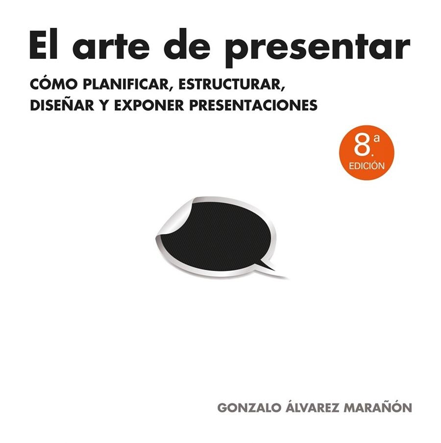 EL ARTE DE PRESENTAR.CÓMO PLANIFICAR,ESTRUCTURAR,DISEÑAR Y EXPONER PRESENTACIONES | 9788498752205 | ÁLVAREZ MARAÑÓN,GONZALO | Llibreria Geli - Llibreria Online de Girona - Comprar llibres en català i castellà