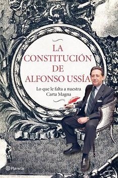 LA CONSTITUCIÓN DE ALFONSO USSÍA - LO QUE LE FALTA A NUESTRA CARTA MAGNA | 9788408006978 | USSIA,ALFONSO | Libreria Geli - Librería Online de Girona - Comprar libros en catalán y castellano