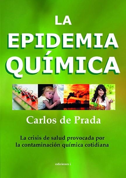 LA EPIDEMIA QUIMICA.LA CRISIS DE SALUD PROVOCADA POR LA CONTAMINACION QUIMICA COTIDIANA | 9788496851580 | DE PRADA,CARLOS | Libreria Geli - Librería Online de Girona - Comprar libros en catalán y castellano