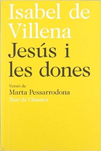 JESÚS I LES DONES(VERSIÓ DE MARTA PESSARRODONA) | 9788472267763 | DE VILLENA,ISABEL | Llibreria Geli - Llibreria Online de Girona - Comprar llibres en català i castellà