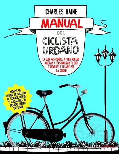 MANUAL DEL CICLISTA URBANO.LA GUÍA MÁS COMPLETA PARA MONTAR, AJUSTAR Y PERSONALIZAR TU BICI Y  | 9788448069032 | HAINE,CHARLES | Llibreria Geli - Llibreria Online de Girona - Comprar llibres en català i castellà