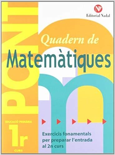 QUADERN DE MATEMÀTIQUES PONT(PRIMER EDUCACIÓ PRIMARIA) | 9788478874477 | Libreria Geli - Librería Online de Girona - Comprar libros en catalán y castellano