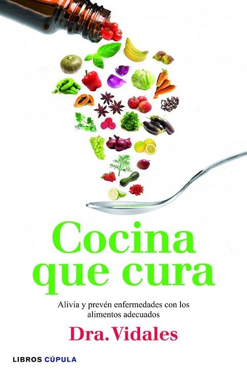 COCINA QUE CURA.ALIVIA Y PREVÉN ENFERMEDADES CON LOS ALIMENTOS ADECUADOS | 9788448005696 | DRA.VIDALES | Llibreria Geli - Llibreria Online de Girona - Comprar llibres en català i castellà