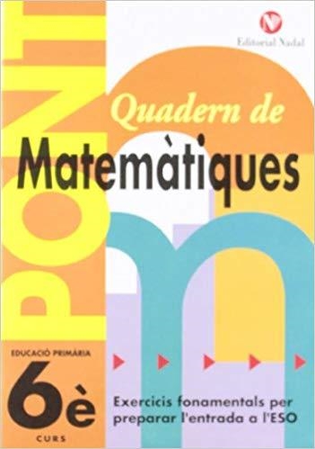 QUADERN DE MATEMÀTIQUES PONT(SISÈ EDUCACIÓ PRIMARIA) | 9788478872015 | Llibreria Geli - Llibreria Online de Girona - Comprar llibres en català i castellà