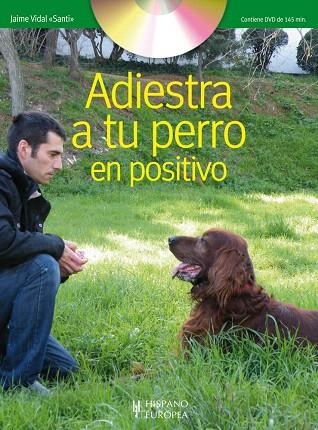 ADIESTRA A TU PERRO EN POSITIVO + DVD | 9788425519635 | VIDAL,JAIME(SANTI) | Llibreria Geli - Llibreria Online de Girona - Comprar llibres en català i castellà