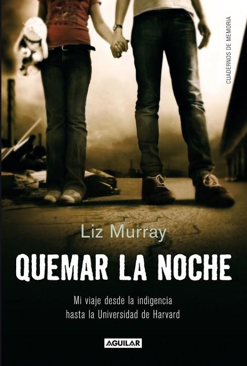 QUEMAR LA NOCHE.MI VIAJE DESDE LA INDIGENCIA HASTA LA UNIVERSIDAD DE HARVARD | 9788403012387 | MURRAY, LIZ | Llibreria Geli - Llibreria Online de Girona - Comprar llibres en català i castellà