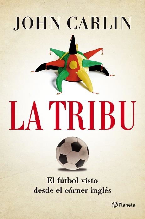 LA TRIBU.EL FÚTBOL VISTO DESDE EL CÓRNER INGLÉS | 9788408004844 | CARLIN,JOHN  | Llibreria Geli - Llibreria Online de Girona - Comprar llibres en català i castellà