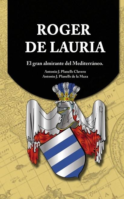 ROGER DE LAURIA.EL GRAN ALMIRANTE DEL MEDITERRÁNEO | 9788490097731 | PLANELLS CLAVERO,ANTONIO J./PLANELLS DE LA MAZA,ANTONIO J. | Llibreria Geli - Llibreria Online de Girona - Comprar llibres en català i castellà