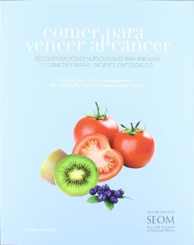 COMER PARA VENCER AL CÁNCER.RECOMENDACIONES NUTRICIONALES PARA PREVENIR EL CANCER Y PARA EL PACIENTE ONCOLÓGICO | 9788484596714 | FONSECA,PAULA J./ÁLVAREZ ÁLVAREZ,BELÉN | Llibreria Geli - Llibreria Online de Girona - Comprar llibres en català i castellà