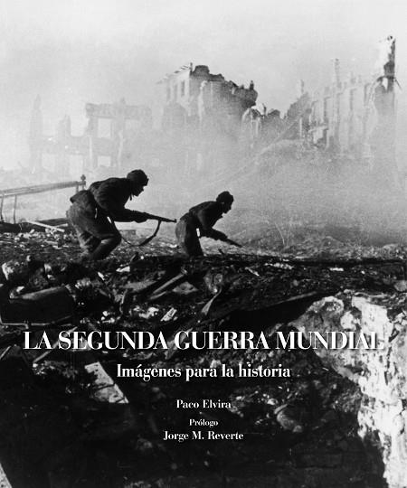 LA SEGUNDA GUERRA MUNDIAL.IMÁGENES PARA LA HISTORIA | 9788497858984 | ELVIRA,PACO/REVERTE,JORGE M. | Llibreria Geli - Llibreria Online de Girona - Comprar llibres en català i castellà