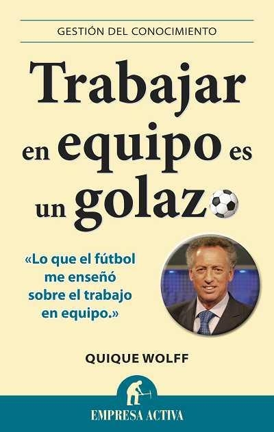 TRABAJAR EN ENQUIPO EN UN GOLAZO | 9788492452996 | WOLFF,QUIQUE | Llibreria Geli - Llibreria Online de Girona - Comprar llibres en català i castellà