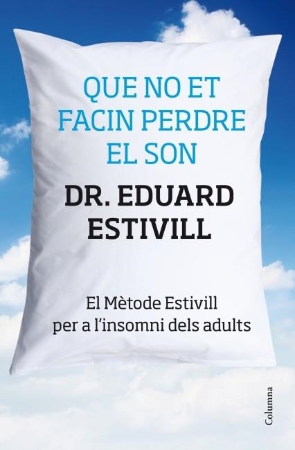 QUE NO ET FACIN PERDRE EL SON.EL MÈTODE ESTIVILL PER A L'INSOMNI DELS ADULTS | 9788466415293 | ESTIVILL,DR.EDUARD | Llibreria Geli - Llibreria Online de Girona - Comprar llibres en català i castellà