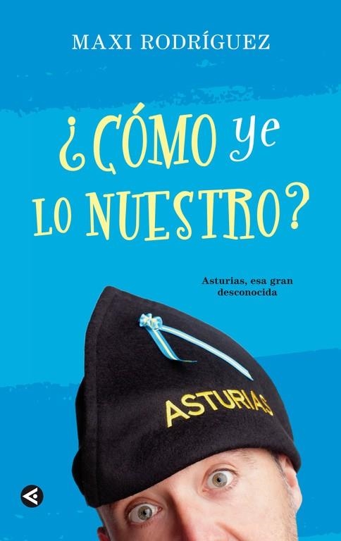 CÓMO YE LO NUESTRO?ASTURIAS,ESA GRAN DESCONOCIDA | 9788403012899 | RODRÍGUEZ, MAXI | Llibreria Geli - Llibreria Online de Girona - Comprar llibres en català i castellà