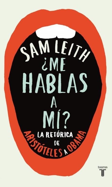 ME HABLAS A MÍ?LA RETÓRICA, DE ARISTÓTELES A OBAMA | 9788430600700 | LEITH,SAM | Llibreria Geli - Llibreria Online de Girona - Comprar llibres en català i castellà