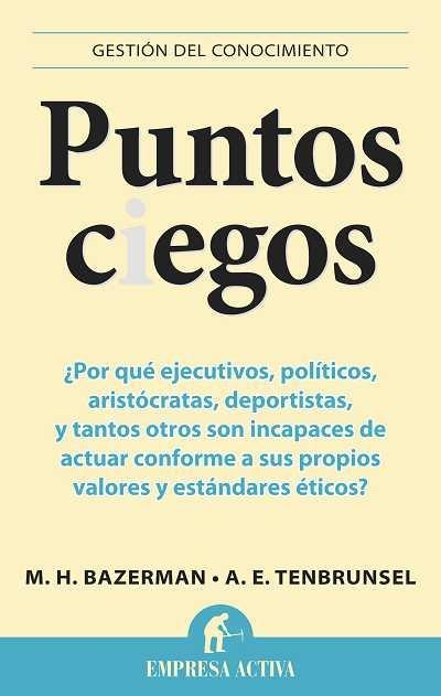 PUNTOS CIEGOS ¿POR QUÉ EJECUTIVOS,POLÍTICOS,ARISTÓCRATAS,DEPORTISTAS, Y TANTOS OTROS SON INCAPACES...? | 9788492452965 | BAZERMAN,M.H./TENBRUNSEL,A.E. | Llibreria Geli - Llibreria Online de Girona - Comprar llibres en català i castellà