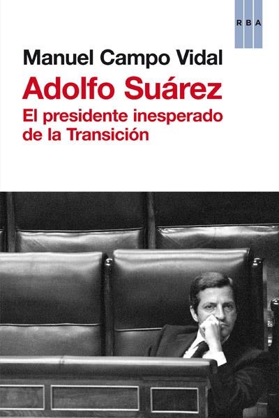 ADOLFO SUÁREZ.EL PRESIDENTE INESPERADO DE LA TRANSICIÓN | 9788490063699 | CAMPO VIDAL,MANUEL | Llibreria Geli - Llibreria Online de Girona - Comprar llibres en català i castellà