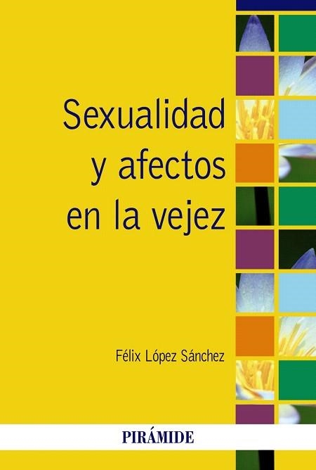 SEXUALIDAD Y AFECTOS EN LA VEJEZ | 9788436827026 | LÓPEZ SÁNCHEZ,FÉLIX | Llibreria Geli - Llibreria Online de Girona - Comprar llibres en català i castellà