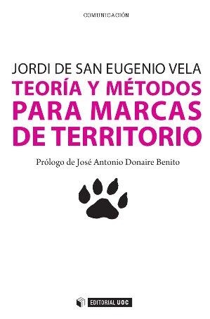 TEORÍA Y MÉTODOS PARA MARCAS DE TERRITORIO | 9788490290316 | SAN EUGENIO VELA,JORDI DE | Llibreria Geli - Llibreria Online de Girona - Comprar llibres en català i castellà