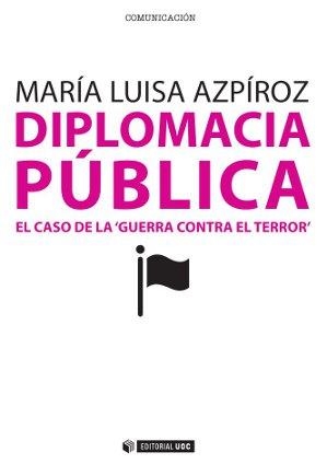 DIPLOMACIA PÚBLICA.EL CASO DE LA GUERRA CONTRA EL TERROR | 9788490291665 | AZPIROZ,MARIA LUISA | Llibreria Geli - Llibreria Online de Girona - Comprar llibres en català i castellà