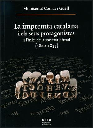 LA IMPREMTA CATALANA I ELS SEUS PROTAGONISTES.A L'INICI DE LA SOCIETAT LIBERAL(1800-1833) | 9788437087825 | COMAS GÜELL,MONTSERRAT | Llibreria Geli - Llibreria Online de Girona - Comprar llibres en català i castellà