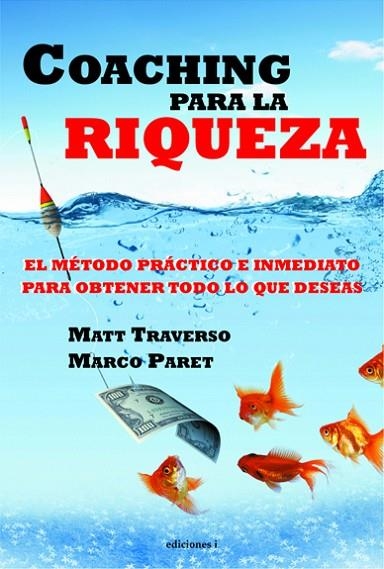 COACHING PARA LA RIQUEZA.EL MÉTODO PRÁCTICO E INMEDIATO PARA OBTENER TODO LO QUE DESEAS | 9788496851863 | TRAVERSO,MATT/PARET,MARCO  | Llibreria Geli - Llibreria Online de Girona - Comprar llibres en català i castellà