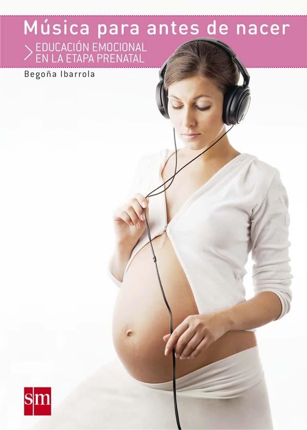 MÚSICA PARA ANTES DE NACER.EDUCACIÓN EMOCIONAL EN LA ETAPA PRENATAL | 9788467552409 | IBARROLA,BEGOÑA | Llibreria Geli - Llibreria Online de Girona - Comprar llibres en català i castellà