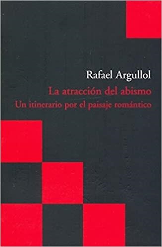 LA ATRACCION DEL ABISMO.UN ITINERARIO POR EL PAISAJE ROMANTICO | 9788496489639 | ARGULLOL,RAFAEL | Libreria Geli - Librería Online de Girona - Comprar libros en catalán y castellano