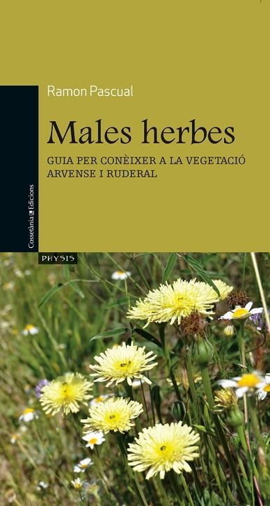 MALES HERBES.GUIA PER CONEIXER LA VEGETACIO ARVENSE I RUDERAL | 9788490340141 | PASCUAL,RAMON | Llibreria Geli - Llibreria Online de Girona - Comprar llibres en català i castellà