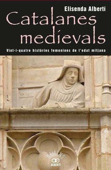 CATALANES MEDIEVALS.24 HISTÒRIES FEMENINES DE L'EDAT MITJANA | 9788472460959 | ALBERTI,ELISENDA | Llibreria Geli - Llibreria Online de Girona - Comprar llibres en català i castellà