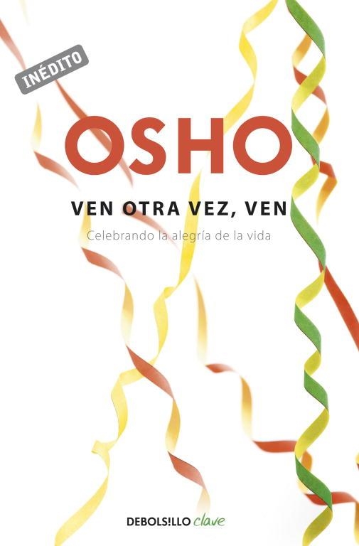 VEN OTRA VEZ,VEN.CELEBRANDO LA ALEGRÍA DE LA VIDA (INÉDITO) | 9788499898728 | OSHO | Libreria Geli - Librería Online de Girona - Comprar libros en catalán y castellano