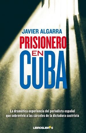 PRISIONERO EN CUBA | 9788415570028 | ALGARRA,JAVIER | Llibreria Geli - Llibreria Online de Girona - Comprar llibres en català i castellà