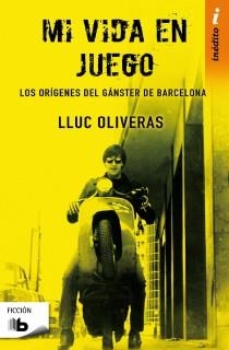 MI VIDA EN JUEGO.LOS ORÍGENES DEL GÁNSTER DE BARCELONA | 9788498727234 | OLIVERAS,LLUC | Llibreria Geli - Llibreria Online de Girona - Comprar llibres en català i castellà