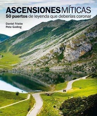 ASCENSIONES MÍTICAS.50 PUERTOS DE LEYENDA QUE DEBERÍAS CORONAR | 9788497858618 | FRIEBE,DANIEL/GODING,PETE | Llibreria Geli - Llibreria Online de Girona - Comprar llibres en català i castellà