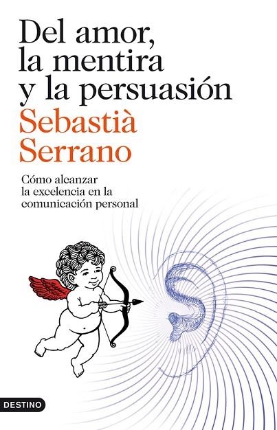 DEL AMOR,LA MENTIRA Y LA PERSUASIÓN.CÓMO ALCANZAR LA EXCELENCIA EN LA COMUNICACIÓN PERSONAL | 9788423329595 | SERRANO,SEBASTIÀ (1944,BELLVÍS) | Libreria Geli - Librería Online de Girona - Comprar libros en catalán y castellano