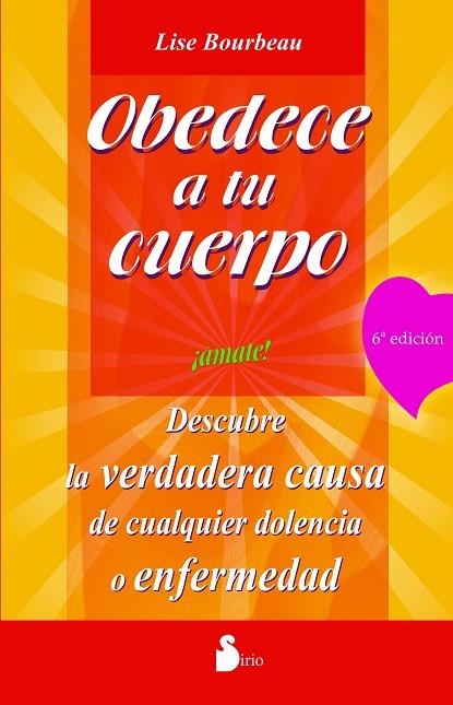 OBEDECE A TU CUERPO,AMATE!DESCUBRE LA VERDADERA CAUSA DE CUALQUIER DOLENCIA O ENFERMEDAD | 9788478082803 | BOURBEAU,LISE | Llibreria Geli - Llibreria Online de Girona - Comprar llibres en català i castellà