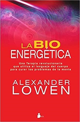 LA BIOENERGETICA.UNA TERAPIA REVOLUCIONARIA QUE UTILIZA EL LENGUAJE DEL CUERPO PARA CURAR LOS PROBLEMAS DE LA MENTE | 9788478087877 | LOWEN,ALEXANDER | Llibreria Geli - Llibreria Online de Girona - Comprar llibres en català i castellà