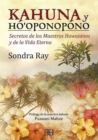 KAHUNA Y HO´OPONOPONO.SECRETOS DE LOS MAESTROS HAWAIANOS Y DE LA VIDA ETERNA | 9788415292098 | RAY,SONDRA | Llibreria Geli - Llibreria Online de Girona - Comprar llibres en català i castellà