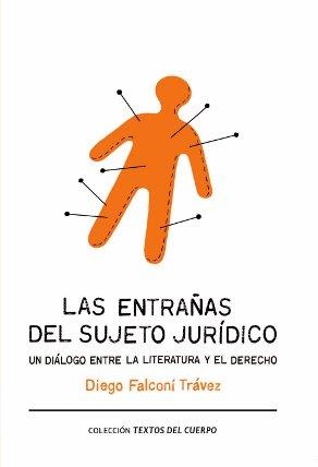 LAS ENTRAÑAS DEL SUJETO JURÍDICO.UN DIÁLOGO ENTRE LA LITERATURA Y EL DERECHO | 9788493999537 | FALCONI TRÁVEZ,DIEGO | Llibreria Geli - Llibreria Online de Girona - Comprar llibres en català i castellà