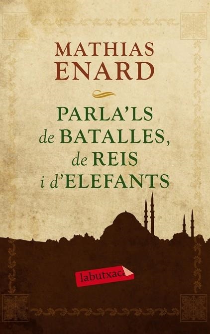 PARLA'LS DE BATALLES,DE REIS I D'ELEFANTS | 9788499305929 | ENARD,MATHIAS | Llibreria Geli - Llibreria Online de Girona - Comprar llibres en català i castellà