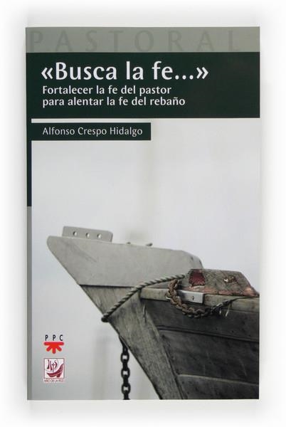 BUSCA LA FE....FORTALECER LA FE DEL PASTOR PARA ALENTAR LA FE DEL REBAÑO | 9788428824484 | CRESPO HIDALGO,ALFONSO | Llibreria Geli - Llibreria Online de Girona - Comprar llibres en català i castellà