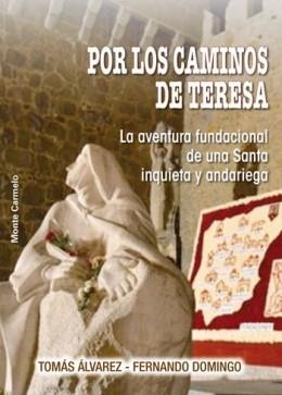 POR LOS CAMINOS DE TERESA.LA AVENTURA FUNDACIONAL DE UNA SANTA INQUIETA Y ANDARIEGA | 9788483534441 | ÁLVAREZ,TOMÁS/DOMINGO,FERNANDO | Llibreria Geli - Llibreria Online de Girona - Comprar llibres en català i castellà